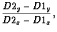 $\displaystyle \frac{D2_y - D1_y}{D2_x - D1_x}\,,$