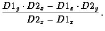 $\displaystyle \frac{D1_y \cdot D2_x - D1_x \cdot D2_y}{D2_x - D1_x}\,.$