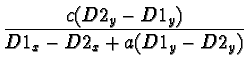 $\displaystyle \frac{c ( D2_y - D1_y)}{D1_x - D2_x + a(D1_y - D2_y)}$