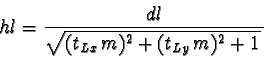 \begin{displaymath}hl = \frac{dl}{\sqrt{(t_{Lx}\,m)^2 + (t_{Ly}\,m)^2 + 1}\,}\,
\end{displaymath}