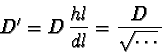 \begin{displaymath}D' = D\,\frac{hl}{dl} = \frac{D}{\sqrt{\cdots}\,}
\end{displaymath}