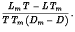$\displaystyle \frac{L_m \, T - L \, T_m}{T\, T_m \, (D_m - D)}\,.$
