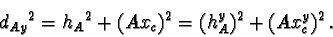 \begin{displaymath}{d_{Ay}}^2 = {h_A}^2 + (Ax_c)^2 = (h_A^y)^2 + (Ax_c^y)^2\,.
\end{displaymath}