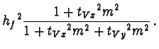$\displaystyle {h_f}^2
\frac{1 + {t_{Vx}}^2 m^2}{1 + {t_{Vx}}^2 m^2 + {t_{Vy}}^2 m^2}\,.$