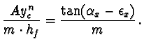 $\displaystyle \frac{Ay_c^n}{m \cdot h_{f}} =
\frac{\tan(\alpha_x - \epsilon_x)}{m}\,.$