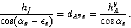 \begin{displaymath}\frac{h_f}{\cos (\alpha_x - \epsilon_x)} = d_{A^{y}x} =
\frac{h_A^y}{\cos \alpha_x}\,.
\end{displaymath}