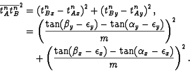 \begin{displaymath}\begin{split}
{\overline{t_A^n t_B^n}}^2 & =
(t_{Bx}^n - t...
...\tan (\alpha _{x} - \epsilon_x)}{m}
\biggr) ^2\,.
\end{split}\end{displaymath}