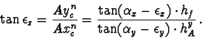 \begin{displaymath}\tan \epsilon_z = \frac{Ay_c^n}{Ax_c^n} =
\frac{\tan (\alph...
..._x) \cdot h_f}
{\tan (\alpha_y - \epsilon_y) \cdot h_A^y}\,.
\end{displaymath}