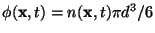 $\phi(\mathbf{x},t) = n(\mathbf{x},t) \pi
d^3/6$